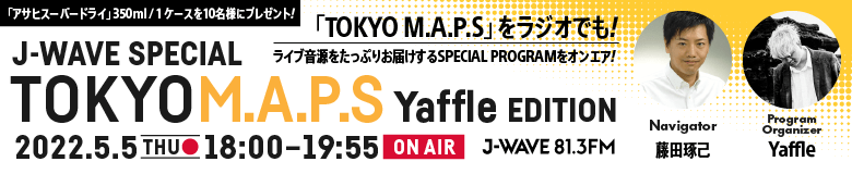J-WAVE SPECIAL TOKYO M.A.P.S Yaffle EDITION